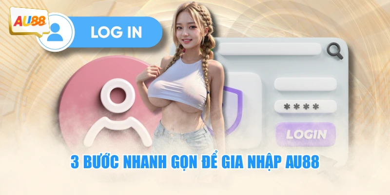3 bước nhanh gọn để gia nhập AU88