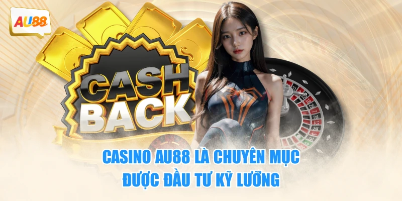 CASINO 1 Casino AU88 là chuyên mục được đầu tư kỹ lưỡng