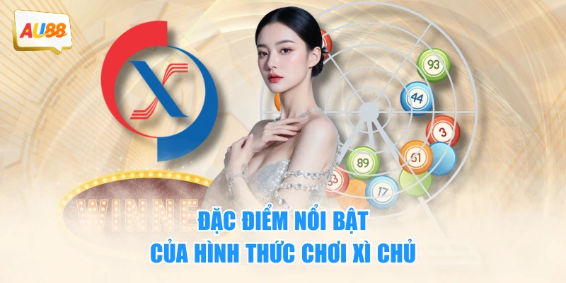 Đặc điểm nổi bật của hình thức chơi Xì Chủ