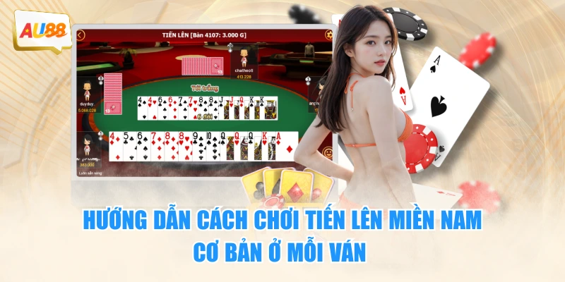 Hướng dẫn cách chơi tiến lên miền nam cơ bản ở mỗi ván 