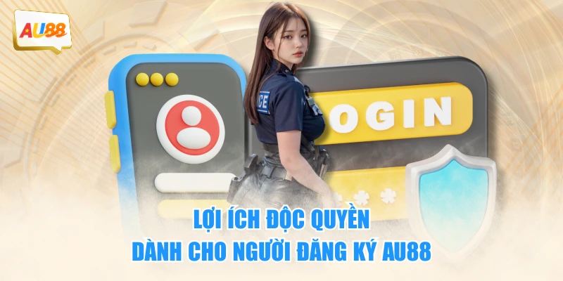 Lợi ích độc quyền dành cho người đăng ký AU88