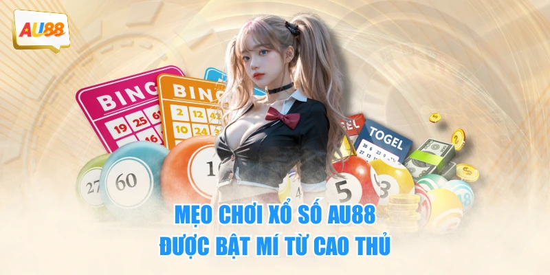 Mẹo chơi xổ số AU88 được bật mí từ cao thủ