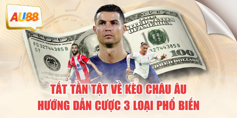 Tất Tần Tật Về Kèo Châu Âu - Hướng Dẫn Cược 3 Loại Phổ Biến 7 Tất Tần Tật Về Kèo Châu Âu - Hướng Dẫn Cược 3 Loại Phổ Biến
