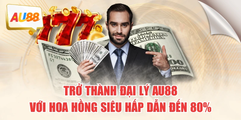 Hợp Tác Đại Lý AU88 Với Hoa Hồng Siêu Hấp Dẫn Đến 80% 1 Trở Thành Đại Lý AU88 Với Hoa Hồng Siêu Hấp Dẫn Đến 80%